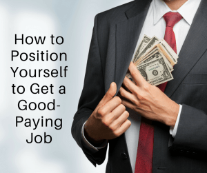 How to Position Yourself to Get a Good Paying Job