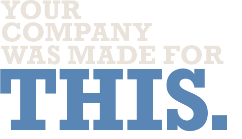 Your company was made for this