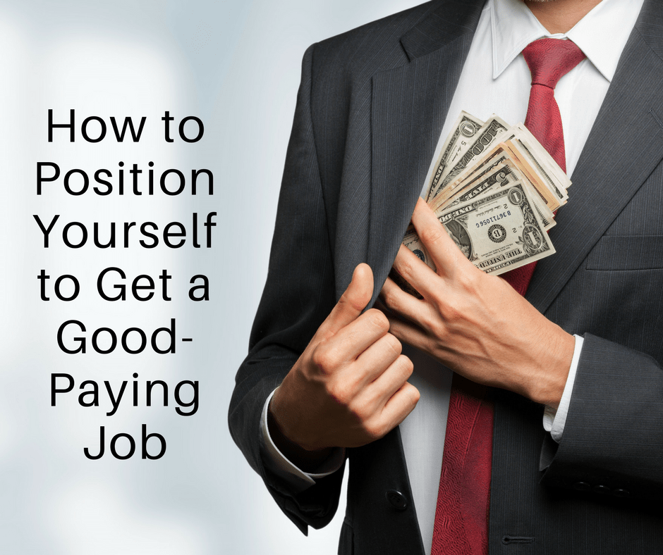 How to Position Yourself to Get a Good Paying Job